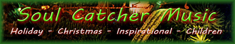 SOUL CATCHER MUSIC - HOLIDAY, CHRISTMAS, INSPIRATIONAL, CHILDREN