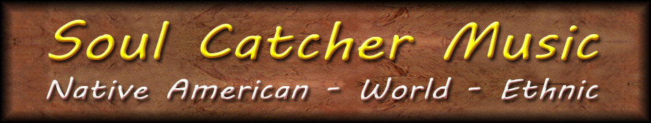 SOUL CATCHER MUSIC - NATIVE AMERICAN, WORLD, ETHNIC